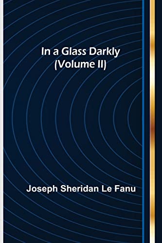 Beispielbild fr In a Glass Darkly (Volume II) zum Verkauf von Lucky's Textbooks