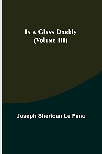 Beispielbild fr In a Glass Darkly (Volume III) zum Verkauf von Lucky's Textbooks