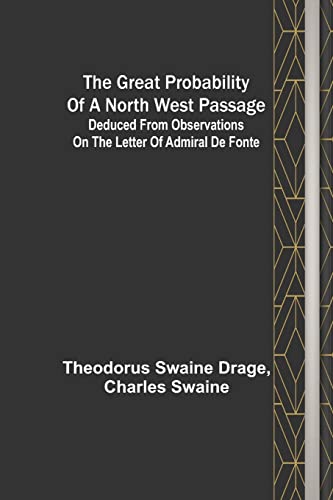 Beispielbild fr The great probability of a North West Passage; Deduced from observations on the letter of Admiral de Fonte zum Verkauf von Lucky's Textbooks