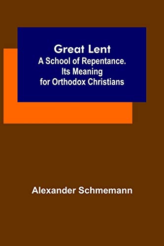 Stock image for Great Lent: A School of Repentance. Its Meaning for Orthodox Christians for sale by Lucky's Textbooks