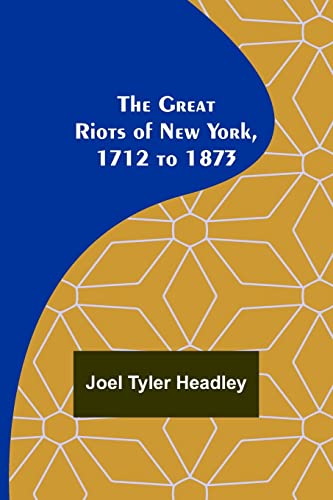 Beispielbild fr The Great Riots of New York, 1712 to 1873 zum Verkauf von Lucky's Textbooks