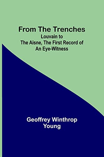 Beispielbild fr From the Trenches: Louvain to the Aisne, the First Record of an Eye-Witness zum Verkauf von Lucky's Textbooks