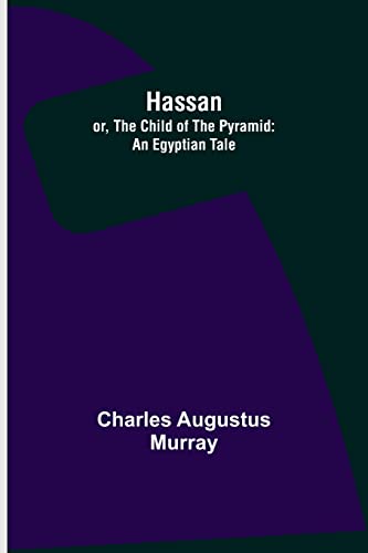 Imagen de archivo de Hassan; or, The Child of the Pyramid: An Egyptian Tale a la venta por Lucky's Textbooks