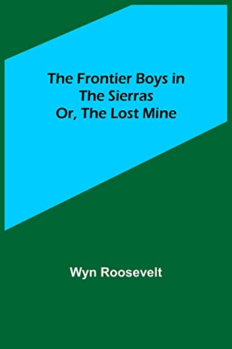 Stock image for The Frontier Boys in the Sierras; Or, The Lost Mine for sale by Lucky's Textbooks