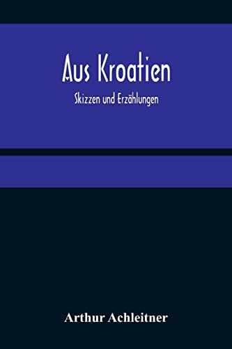Beispielbild fr Aus Kroatien: Skizzen und Erzhlungen (German Edition) zum Verkauf von Lucky's Textbooks