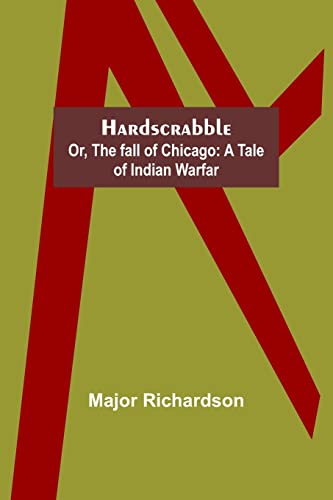 Stock image for Hardscrabble; or, the fall of Chicago: a tale of Indian warfar for sale by Lucky's Textbooks