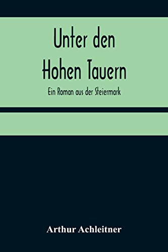 Beispielbild fr Unter den Hohen Tauern: Ein Roman aus der Steiermark (German Edition) zum Verkauf von Lucky's Textbooks