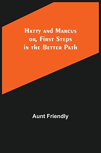 Imagen de archivo de Hatty and Marcus; or, First Steps in the Better Path a la venta por Lucky's Textbooks