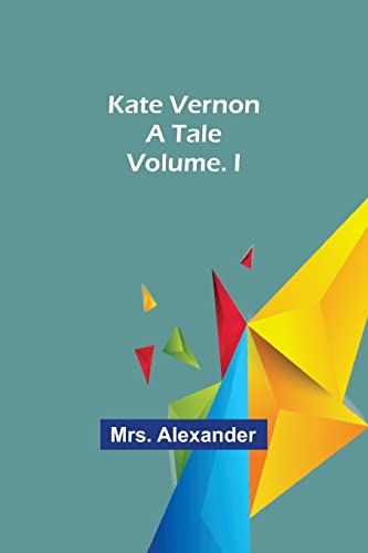 Stock image for Kate Vernon: A Tale. Volume. I for sale by Lucky's Textbooks