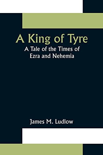 Imagen de archivo de A King of Tyre: A Tale of the Times of Ezra and Nehemia a la venta por Lucky's Textbooks