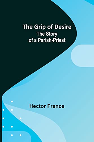 Stock image for The Grip of Desire: The Story of a Parish-Priest for sale by Lucky's Textbooks