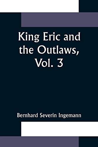 Stock image for King Eric and the Outlaws; Vol. 3 or; the Throne; the Church; and the People in the Thirteenth Century for sale by Ria Christie Collections