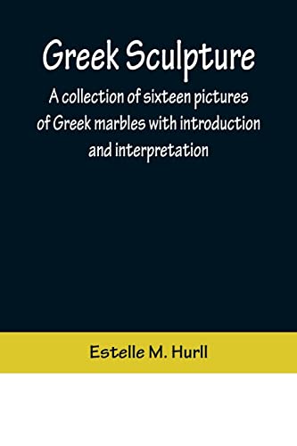 Stock image for Greek Sculpture; A collection of sixteen pictures of Greek marbles with introduction and interpretation for sale by Ria Christie Collections