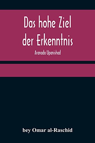 Imagen de archivo de Das hohe Ziel der Erkenntnis: Aranada Upanishad (German Edition) a la venta por Lucky's Textbooks