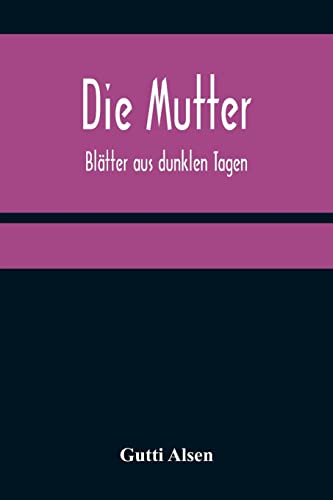 Stock image for Die Mutter: Bltter aus dunklen Tagen (German Edition) for sale by Lucky's Textbooks