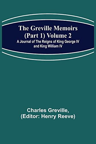 Beispielbild fr The Greville Memoirs (Part 1) Volume 2; A Journal of the Reigns of King George IV and King William IV zum Verkauf von Buchpark