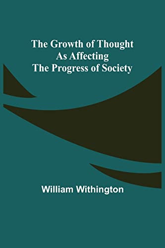 Stock image for The Growth of Thought as Affecting the Progress of Society for sale by Books Puddle