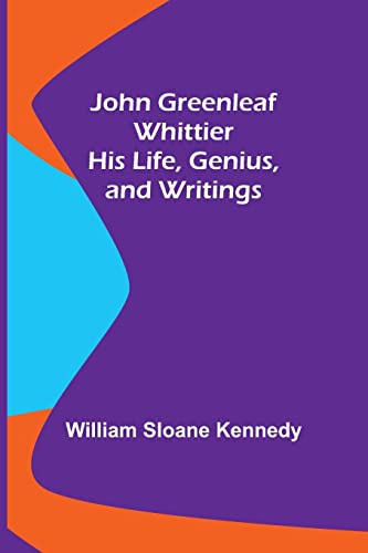 Beispielbild fr John Greenleaf Whittier: His Life, Genius, and Writings zum Verkauf von Lucky's Textbooks