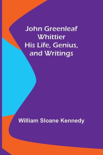 Stock image for John Greenleaf Whittier: His Life, Genius, and Writings for sale by Lucky's Textbooks