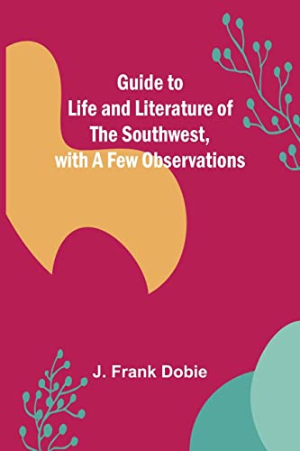 Stock image for Guide to Life and Literature of the Southwest; with a Few Observations for sale by Ria Christie Collections