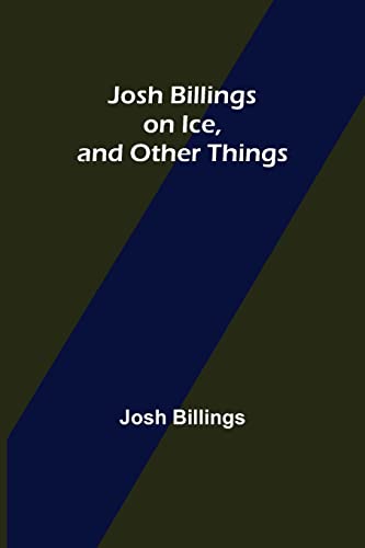 Stock image for Josh Billings on Ice, and Other Things for sale by Lucky's Textbooks