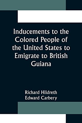 Beispielbild fr Inducements to the Colored People of the United States to Emigrate to British Guiana zum Verkauf von Lucky's Textbooks