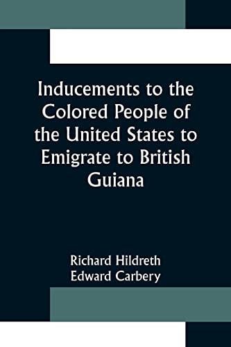 Stock image for Inducements to the Colored People of the United States to Emigrate to British Guiana for sale by Lucky's Textbooks