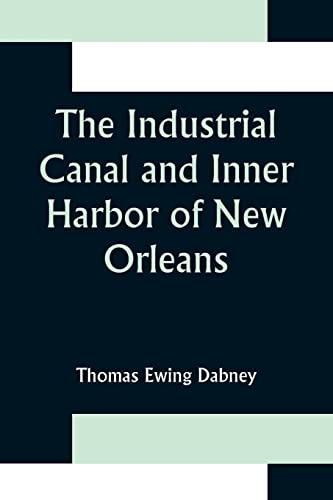 Stock image for The Industrial Canal and Inner Harbor of New Orleans; History, Description and Economic Aspects of Giant Facility Created to Encourage Industrial Expansion and Develop Commerce for sale by Lucky's Textbooks