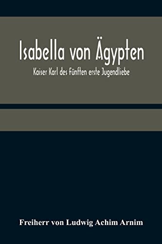 Stock image for Isabella von gypten: Kaiser Karl des Fnften erste Jugendliebe (German Edition) for sale by Lucky's Textbooks