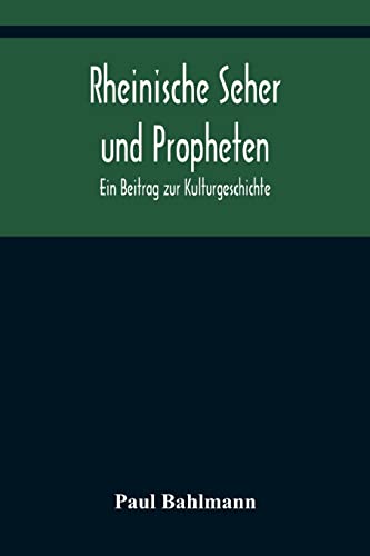 Beispielbild fr Rheinische Seher und Propheten: Ein Beitrag zur Kulturgeschichte (German Edition) zum Verkauf von Lucky's Textbooks
