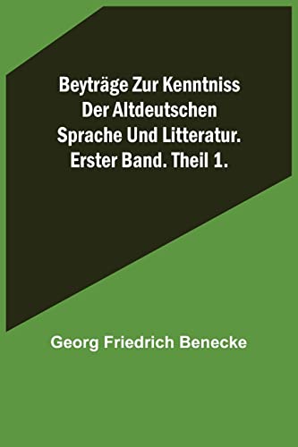 Stock image for Beytrge zur Kenntniss der altdeutschen Sprache und Litteratur. Erster Band. Theil 1. (German Edition) for sale by Lucky's Textbooks