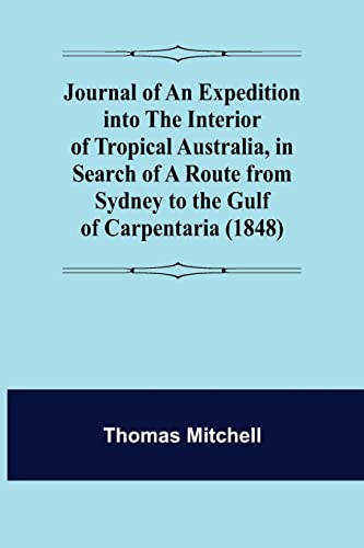 Stock image for Journal of an Expedition into the Interior of Tropical Australia, in Search of a Route from Sydney to the Gulf of Carpentaria (1848) for sale by Lucky's Textbooks