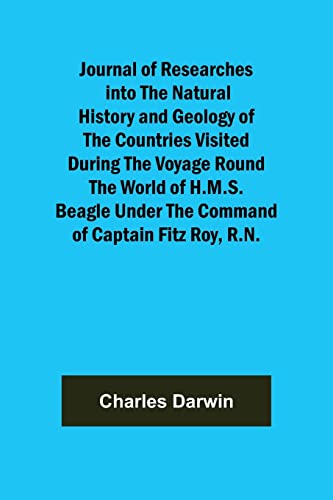 Stock image for Journal of Researches into the Natural History and Geology of the Countries Visited During the Voyage Round the World of H.M.S. Beagle Under the Command of Captain Fitz Roy, R.N. for sale by Lucky's Textbooks