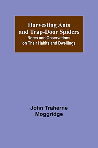 Beispielbild fr Harvesting Ants and Trap-Door Spiders; Notes and Observations on Their Habits and Dwellings zum Verkauf von PBShop.store US