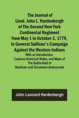 Stock image for The Journal of Lieut. John L. Hardenbergh of the Second New York Continental Regiment from May 1 to October 3, 1779, in General Sullivan's Campaign . Notes, and Maps of the Battle-field for sale by Books Puddle