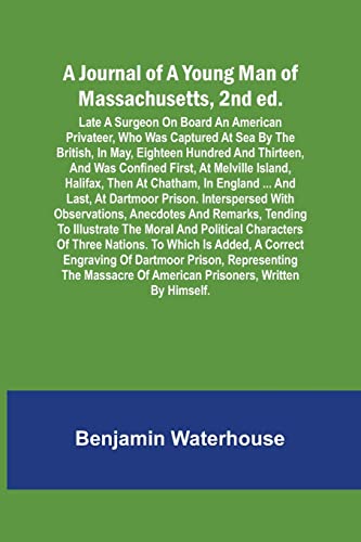Beispielbild fr A Journal of a Young Man of Massachusetts, 2nd ed.; Late A Surgeon On Board An American Privateer, Who Was Captured At Sea By The British, In May, . Island, Halifax, Then At Chatham, In England zum Verkauf von Lucky's Textbooks