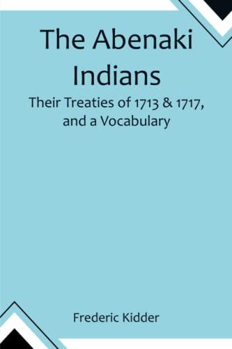 Stock image for The Abenaki Indians; Their Treaties of 1713 & 1717, and a Vocabulary for sale by Books Puddle