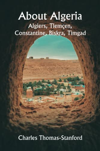 Stock image for About Algeria: Algiers, Tlem?en, Constantine, Biskra, T. for sale by Books Puddle