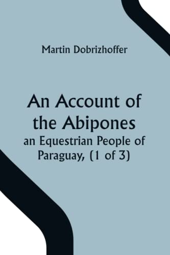 Imagen de archivo de An Account of the Abipones, an Equestrian People of Paraguay, (1 of 3) a la venta por Books Puddle