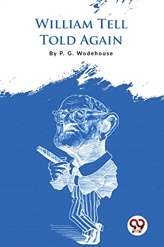 Beispielbild fr William Tell Told Again [Paperback] P.G. Wodehouse [Paperback] P.G. Wodehouse zum Verkauf von GF Books, Inc.