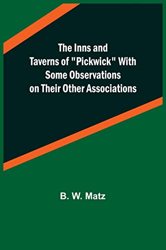 Imagen de archivo de The Inns and Taverns of Pickwick With Some Observations on their Other Associations a la venta por Lucky's Textbooks