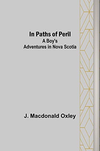 Imagen de archivo de In Paths of Peril; A Boy's Adventures in Nova Scotia a la venta por Lucky's Textbooks