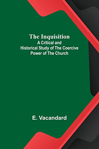 Imagen de archivo de The Inquisition; A Critical and Historical Study of the Coercive Power of the Church a la venta por Lucky's Textbooks