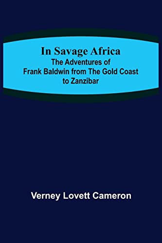 Stock image for In Savage Africa; The adventures of Frank Baldwin from the Gold Coast to Zanzibar. for sale by Lucky's Textbooks