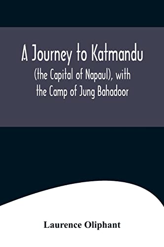 Stock image for A Journey to Katmandu (the Capital of Napaul), with the Camp of Jung Bahadoor; Including a Sketch of the Nepaulese Ambassador at Home for sale by Lucky's Textbooks