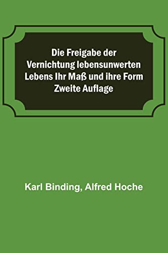 Stock image for Die Freigabe der Vernichtung lebensunwerten Lebens Ihr Ma und ihre Form; Zweite Auflage (German Edition) for sale by GF Books, Inc.