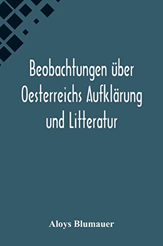 Stock image for Beobachtungen ber Oesterreichs Aufklrung und Litteratur (German Edition) for sale by Lucky's Textbooks
