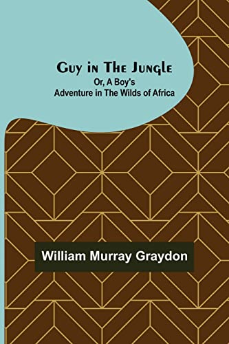 Stock image for Guy in the Jungle; Or, A Boy's Adventure in the Wilds of Africa for sale by Lucky's Textbooks