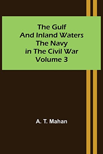 9789356573260: The Gulf and Inland Waters; The Navy in the Civil War. Volume 3.