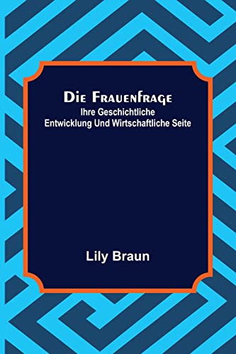 9789356573949: Die Frauenfrage: ihre geschichtliche Entwicklung und wirtschaftliche Seite